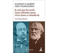 Je n'ai pas les nerfs assez robustes pour vivre dans ce monde-là - Correspondance - Gustave Flaubert - Le Passeur - Poche - Roman