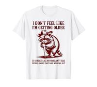 Je n'ai Pas l'impression de Vieillir, C'est plutôt Une Garantie T-Shirt