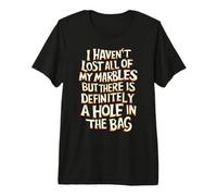 Je n'ai Pas Perdu Toutes Mes Billes mais il y a Un Trou dans Le Sac T-Shirt Haut de Gamme