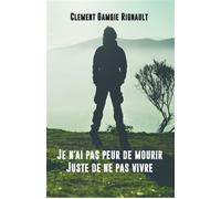 Je n'ai pas peur de mourir. Juste de ne pas vivre. - Clément Gamgie Rignault - Bookelis - broché - Récit