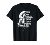Je n'ai Pas Peur. Je suis né pour Faire ça. Jeanne d'arc (Anglais) T-Shirt