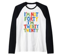 Je n'ai Pas Quarante Ans, J'Ai Vingt-Vingt Ans, drôle de 40e Anniversaire Manche Raglan