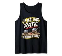 Je n'ai Pas Raté Le Terrain A Bougé Humour Pétanque Débardeur