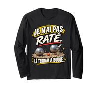Je n'ai Pas Raté Le Terrain A Bougé Humour Pétanque Manche Longue