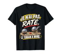Je n'ai Pas Raté Le Terrain A Bougé Humour Pétanque T-Shirt Graphique avec Valeur