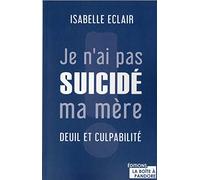 Je n'ai pas suicidé ma mère : deuil et culpabilité