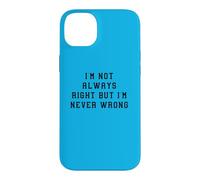 Je n'ai Pas Toujours Raison mais jamais tort Déclaration Amusante Coque pour iPhone 14 Plus