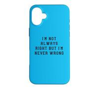 Je n'ai Pas Toujours Raison mais jamais tort Déclaration Amusante Coque pour iPhone 16 Plus