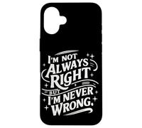 Je n'ai Pas Toujours Raison mais Je ne me Trompe jamais Ironie et Sarcasme drôle Coque pour iPhone 16 Plus