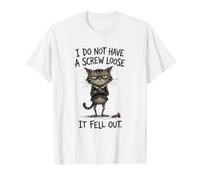 « Je n'ai Pas Une vis desserrée, Elle est tombée », Dit Un Chat drôle T-Shirt