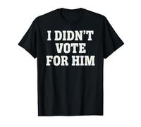 Je n'ai Pas voté pour Lui Déclaration Politique T-Shirt Graphique avec Valeur
