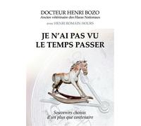 Je n'ai pas vu le temps passer Souvenirs choisis d'un plus que centenaire - HENRI BOZO ET HENRI ROMAIN HOURS - Bookelis - broché - Biographie