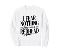 Je n'ai Peur de Rien, J'Ai épousé Une rousse Sweatshirt