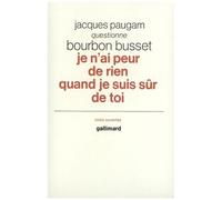 Je n'ai peur de rien quand je suis sûr de toi – Jacques Paugam questionne Bourbon Busset