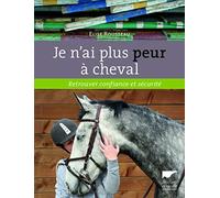 Je n'ai plus peur à cheval: Retrouver confiance et sécurité