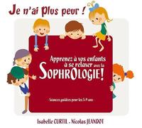 Je N'Ai Plus Peur - Apprenez A Vos Enfants A Se Relaxer Avec La Sophro CD