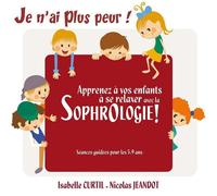 Je N''ai Plus Peur - Apprenez À Vos Enfants A Se Relaxer Avec La Sophro