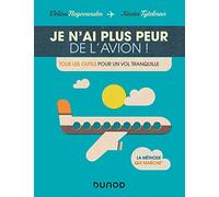 Je n'ai plus peur de l'avion ! Tous les outils pour un vol tranquille: Tous les outils pour un vol tranquille