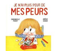 Je n'ai plus peur de mes peurs - Emmanuelle Piquet - Les Arenes Eds - broché - Album jeunesse