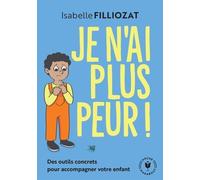 Je n'ai plus peur ! Des outils concrets pour accompagner votre enfant - Isabelle Filliozat - Marabout - Poche - Essai
