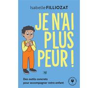 Isabelle Filliozat – Je n'ai plus peur! – Des outils concrets pour accompagner votre enfant – Poche