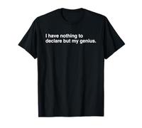 Je n'ai Rien à déclarer Que Mon génie. T-Shirt
