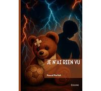 Je n'ai rien vu - Pascal Parfait - Edilivre-Aparis - broché - Récit
