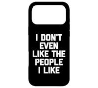 Je n'aime même Pas Les Gens Que J'aime - Dage drôle et Sarcastique Coque pour iPhone 17 Pro Max