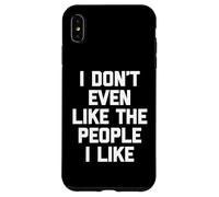 Je n'aime même Pas Les Gens Que J'aime - Dage drôle et Sarcastique Coque pour iPhone XS Max