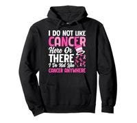 Je n'aime Pas Le Cancer Ici ou là Je n'aime Pas Le Cancer de Toute façon Sweat à Capuche