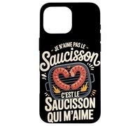 Je n'aime Pas Le Saucisson C'est Le Saucisson Qui M'aime Coque pour iPhone 16 Pro Max