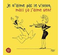 Je N'aime Pas Le Violon, Mais Ca J'aime Bien !