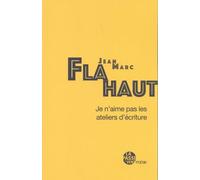 Je n'aime pas les ateliers d'Écriture Flahaut jean-marc (Auteur)