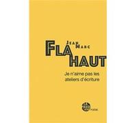 Je n'aime pas les ateliers d'Écriture Flahaut jean-marc (Auteur)