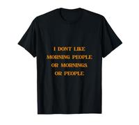 Je n'aime Pas Les Gens du Matin, ni Les Matins, ni Les Gens. T-Shirt