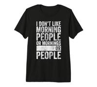 Je n'aime Pas Les Gens du Matin ou Les Matins ou Les Gens T-Shirt Haut de Gamme