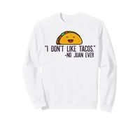 Je n'aime Pas Les Tacos n'a jamais Dit Aucun Juan Meme Sweatshirt