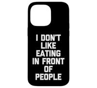 Je n'aime pas manger devant les gens - Funny Saying Food Coque pour iPhone 14 Pro Max