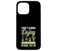 Je n'aime Pas Toujours jardiner Oh attends, Je Fais du Jardinage Amusant Coque pour iPhone 13 Pro Max