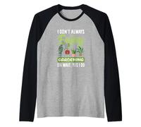 Je n'aime Pas Toujours jardiner Oh attends, Je Fais du Jardinage Amusant Manche Raglan