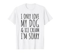 Je n'aime Que Mon Chien et ma crème glacée, Je suis désolée - Funny Dog Owners T-Shirt Graphique avec Valeur, Homme, Blanc, S