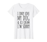 Je n'aime Que Mon Chien et ma crème glacée, Je suis désolée - Funny Dog Owners T-Shirt Graphique avec Valeur, Femme, Blanc, XS