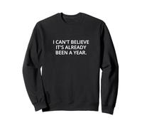 Je n'arrive pas à croire que ça fait déjà un an. Sweatshirt