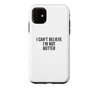 Je n'arrive Pas à Croire Que Je ne suis Pas du Beurre Coque pour iPhone 11
