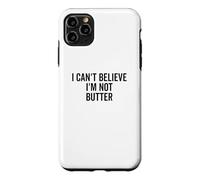Je n'arrive Pas à Croire Que Je ne suis Pas du Beurre Coque pour iPhone 11 Pro Max