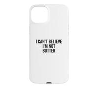 Je n'arrive Pas à Croire Que Je ne suis Pas du Beurre Coque pour iPhone 15 Plus