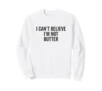 Je n'arrive Pas à Croire Que Je ne suis Pas du Beurre Sweatshirt