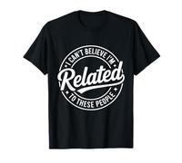 Je n'arrive Pas à Croire Que Je sois apparenté à Ces Personnes T-Shirt