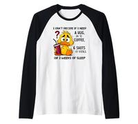 Je n'arrive Pas à décider si J'Ai Besoin d'un câlin ou d'un café XL Manche Raglan