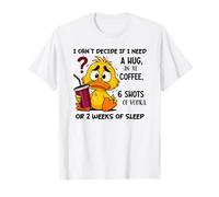 Je n'arrive Pas à décider si J'Ai Besoin d'un câlin ou d'un café XL T-Shirt